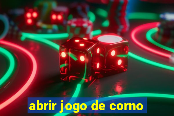 abrir jogo de corno